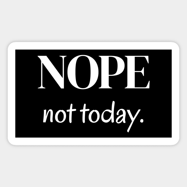 Nope, not today Magnet by Word and Saying